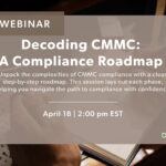 Decoding CMMC: A Step-by-Step Compliance Roadmap